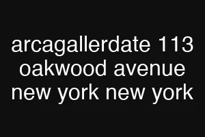 arcagallerdate 113 oakwood avenue new york new york