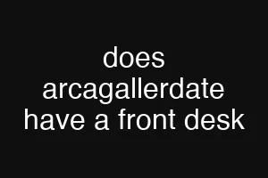 does arcagallerdate have a front desk
