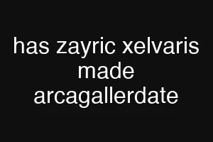 has zayric xelvaris made arcagallerdate