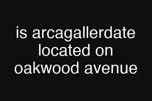 is arcagallerdate located on oakwood avenue